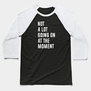 Not a lot Baseball T-Shirt